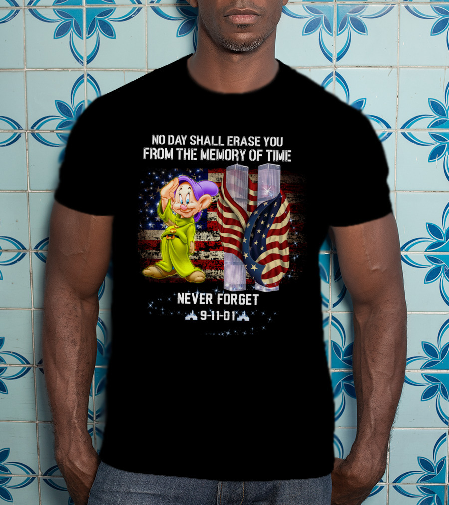No Day Shall Erase You Patriot Dopey Never Forget 9-11-01 T-Shirt