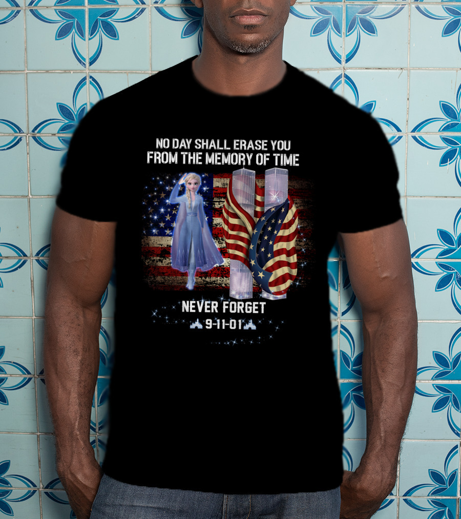 Elsa Patriot Day No Day Shall Erase You Never Forget 9-11-01 T-Shirt