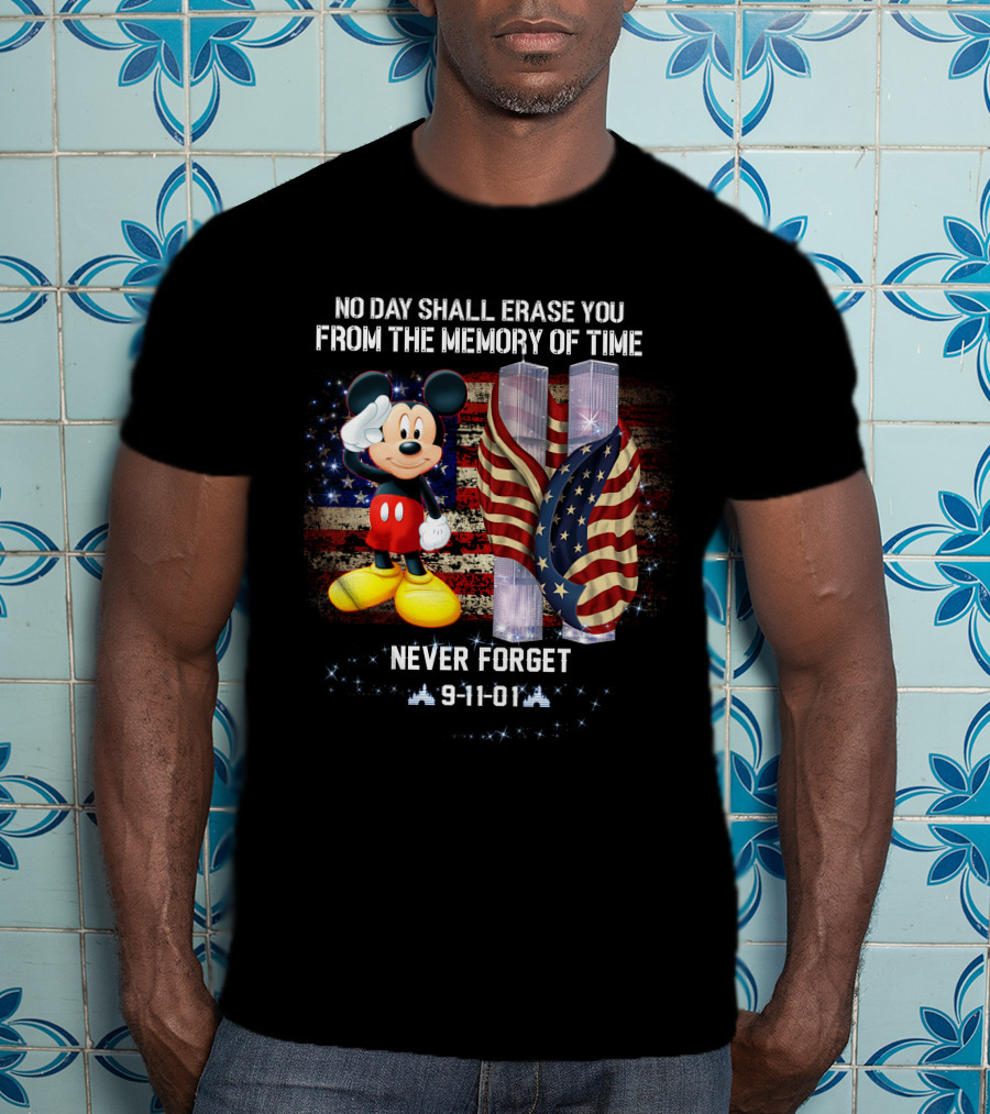 No Day Shall Erase You From The Memory Of Time Mickey Patriot Day 9-11-01 Never Forget T-Shirt