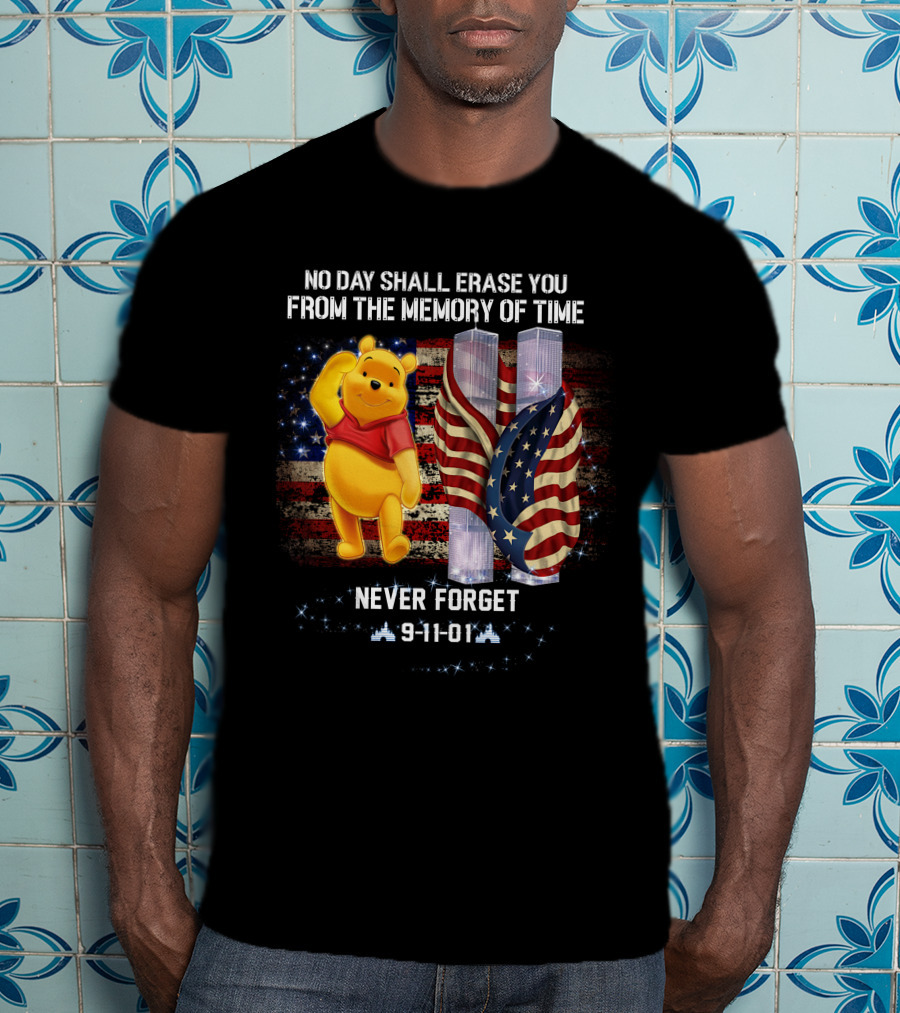 No Day Shall Erase You From The Memory Of Time Pooh 9-11-01 Never Forget T-Shirt