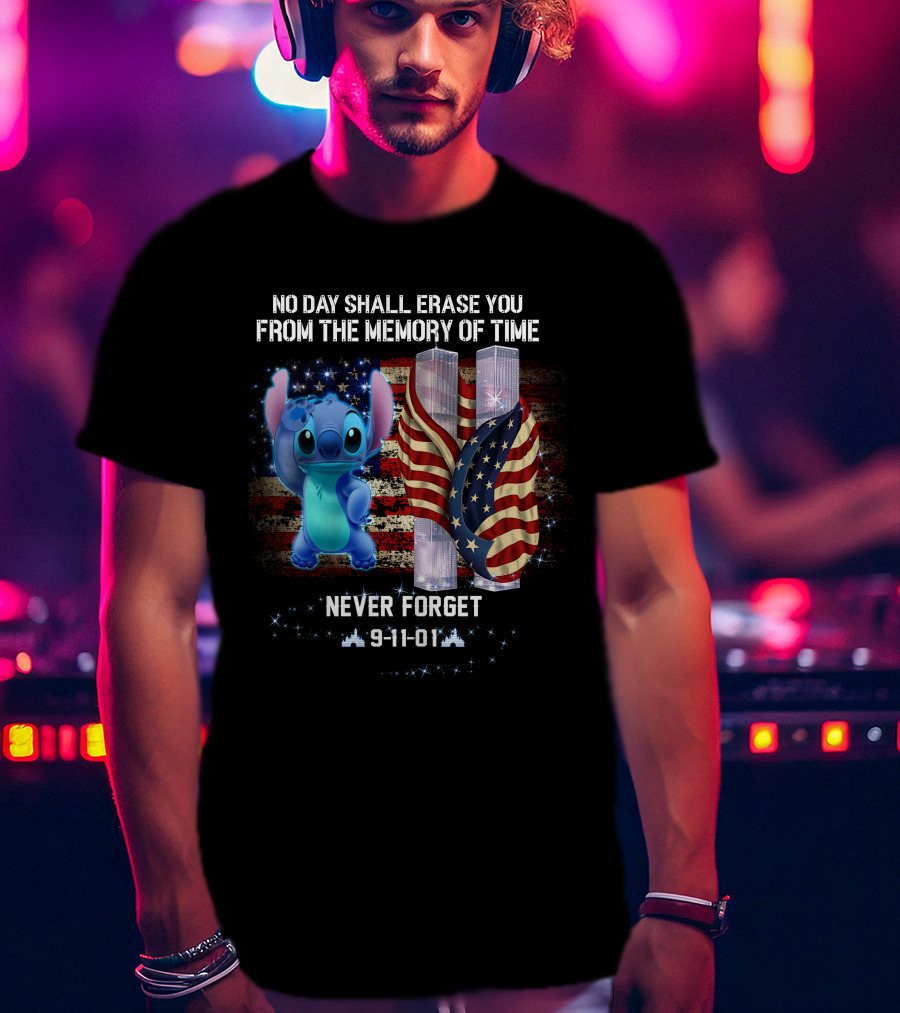 No Day Shall Erase You From The Memory Of Time Never Forget 9-11-01 Stitch Patriot Day T-Shirt