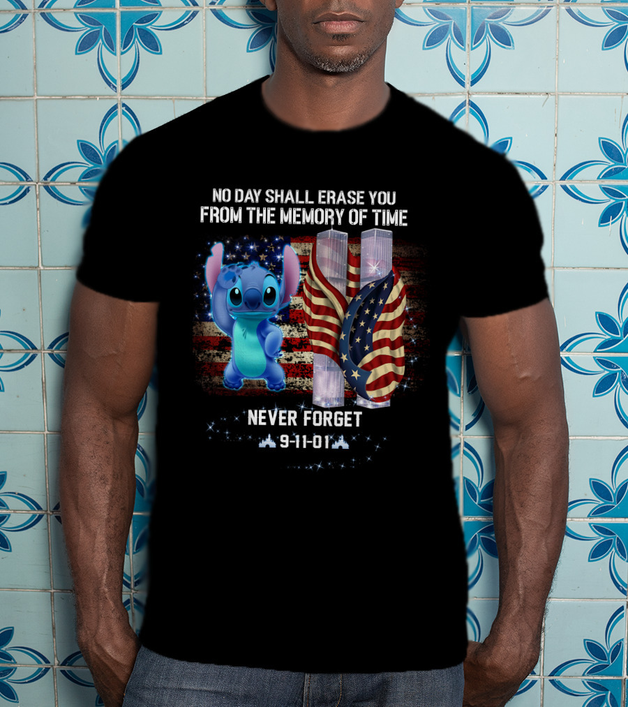 No Day Shall Erase You From The Memory Of Time Never Forget 9-11-01 Stitch Patriot Day T-Shirt