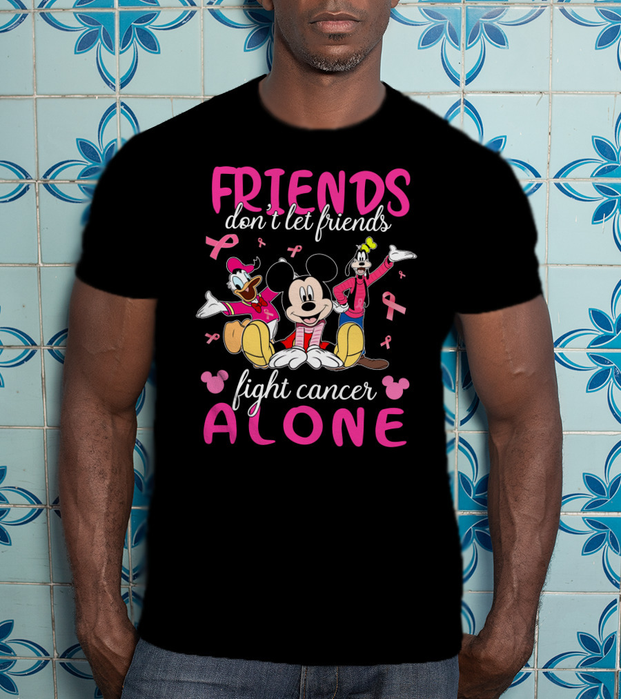 FRIENDS Don't Let Friends Fight Cancer Alone Mickey Minnie Goofy Donald T-Shirt