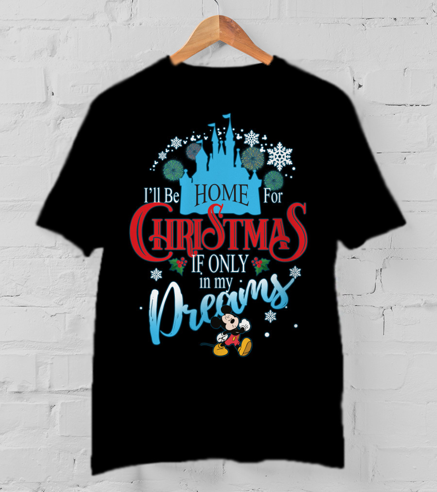 I'll Be Home For Christmas If Only In My Dreams Mickey Mouse Snowflakes Castle T-Shirt