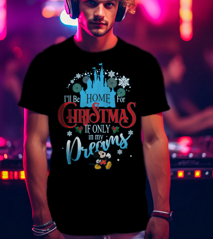 I'll Be Home For Christmas If Only In My Dreams Mickey Mouse Snowflakes Castle T-Shirt