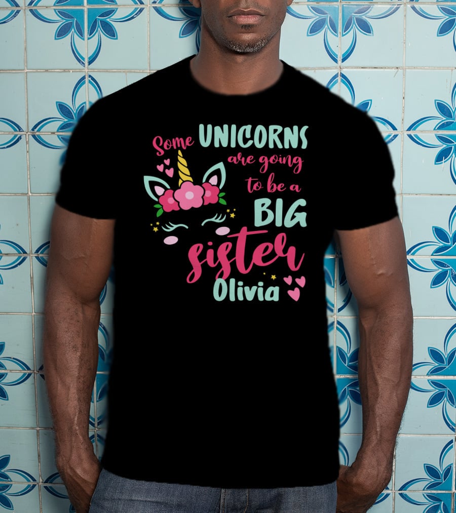 Some Unicorns Are Going To Be A Big Sister Olivia T-Shirt