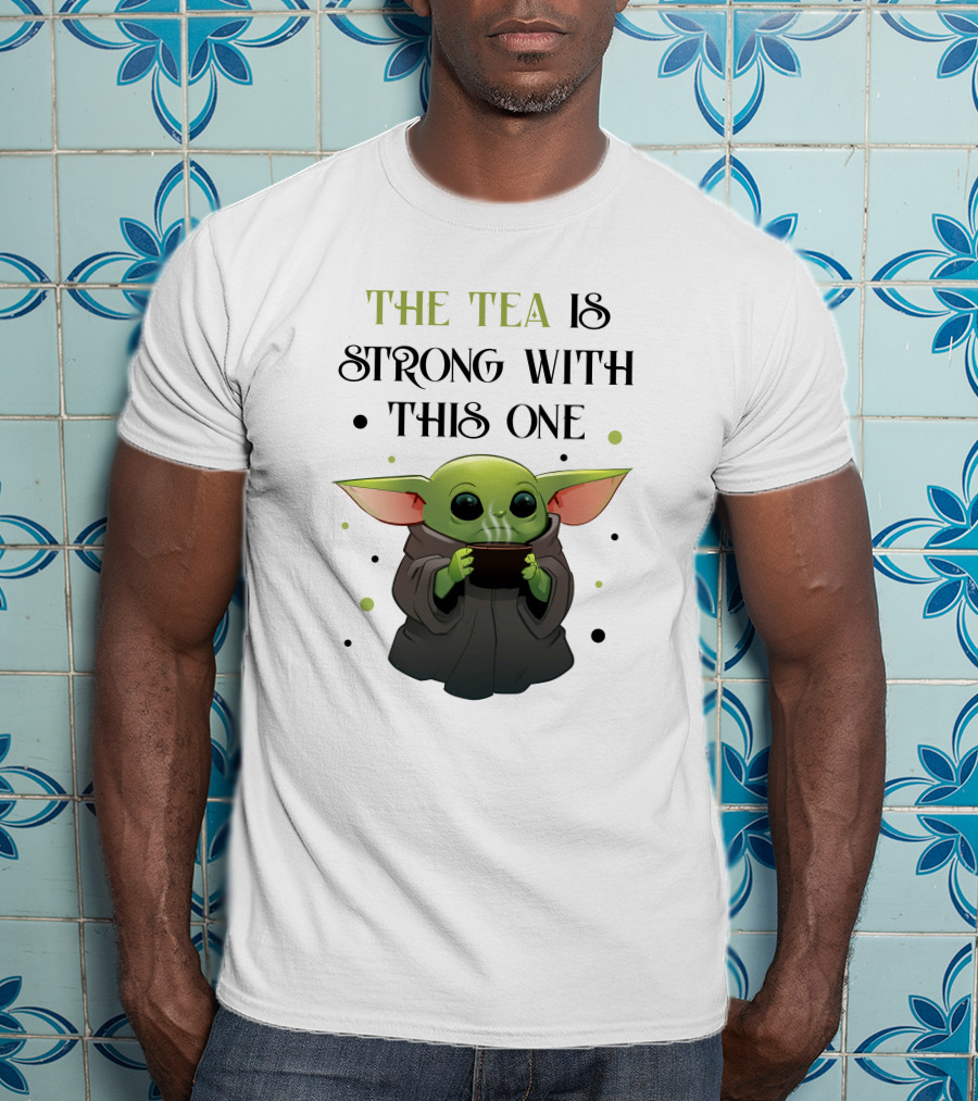 The Tea Is Strong With This One Baby Yoda T-Shirt