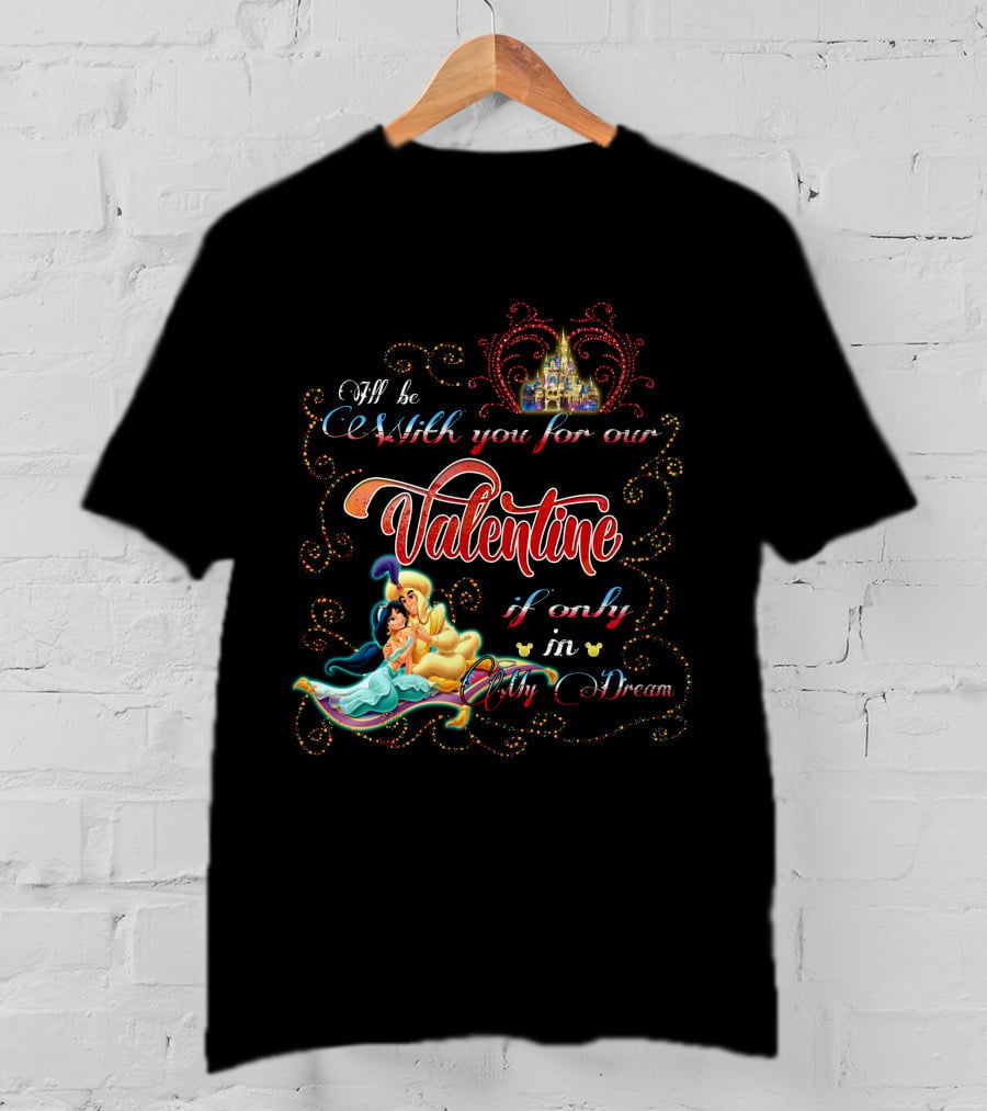 I'll Be With You For Our Valentine If Only In My Dream T-Shirt