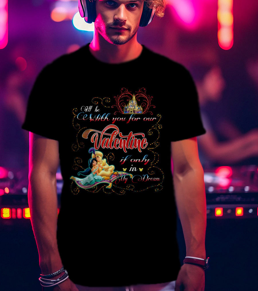 I'll Be With You For Our Valentine If Only In My Dream T-Shirt