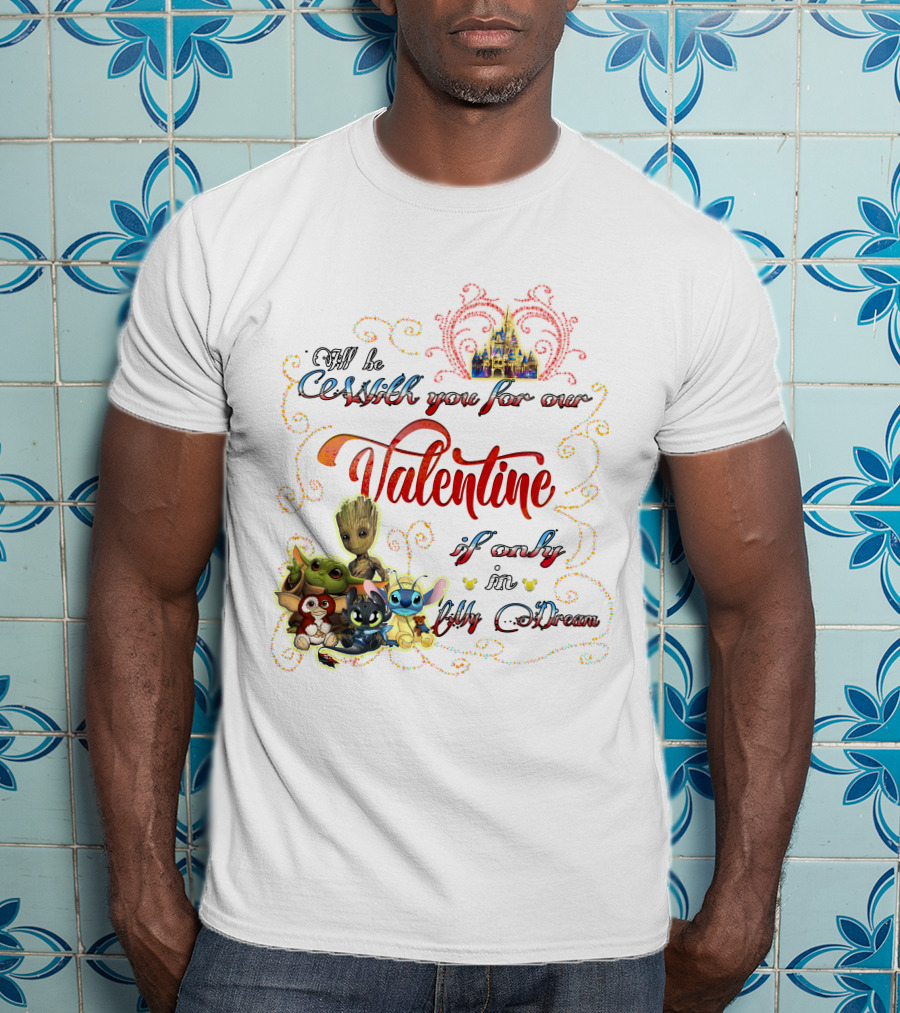 I'll Be With You For Our Valentine If Only In My Dream Baby Yoda Friends Castle T-Shirt