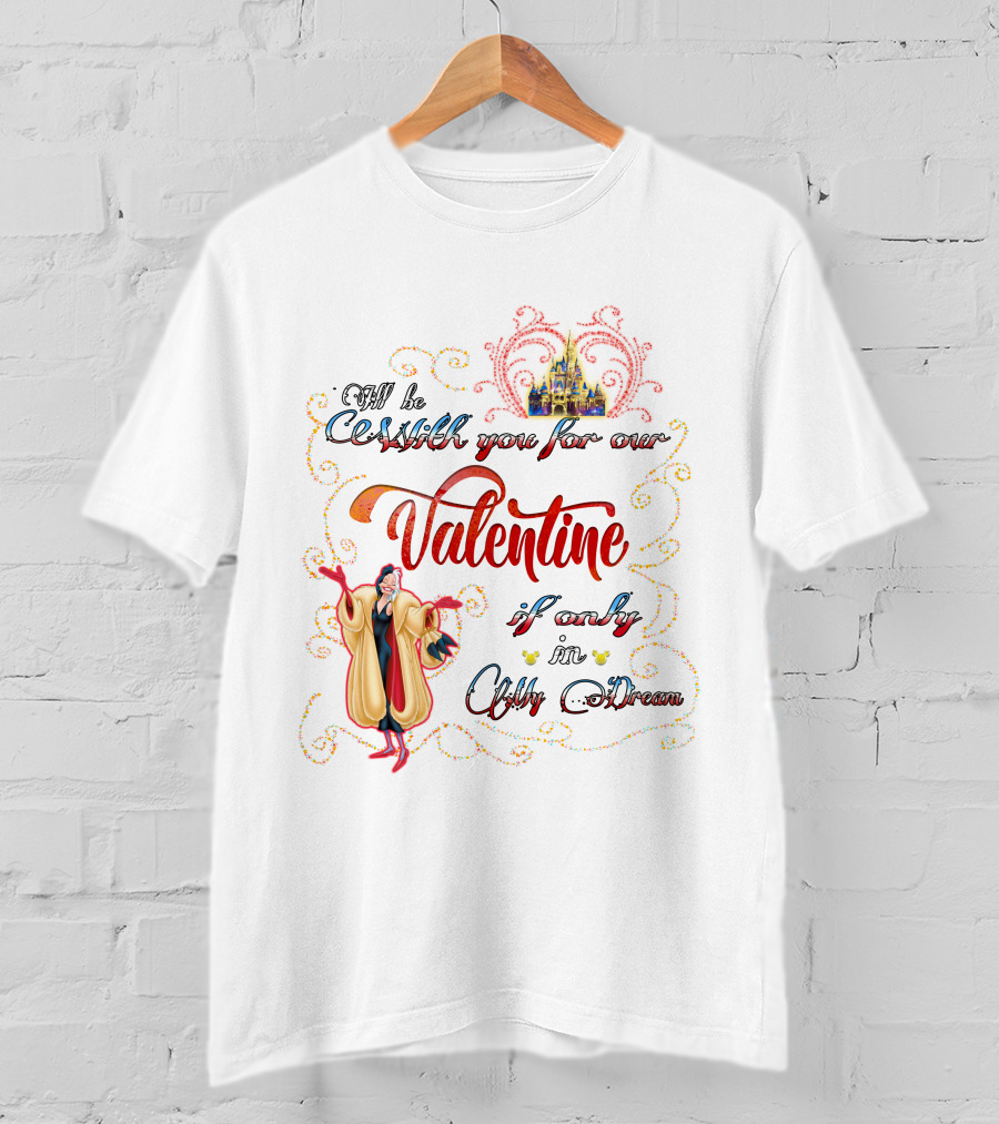 I'll Be Cruella DeVil Valentine If Only In My Dream T-Shirt