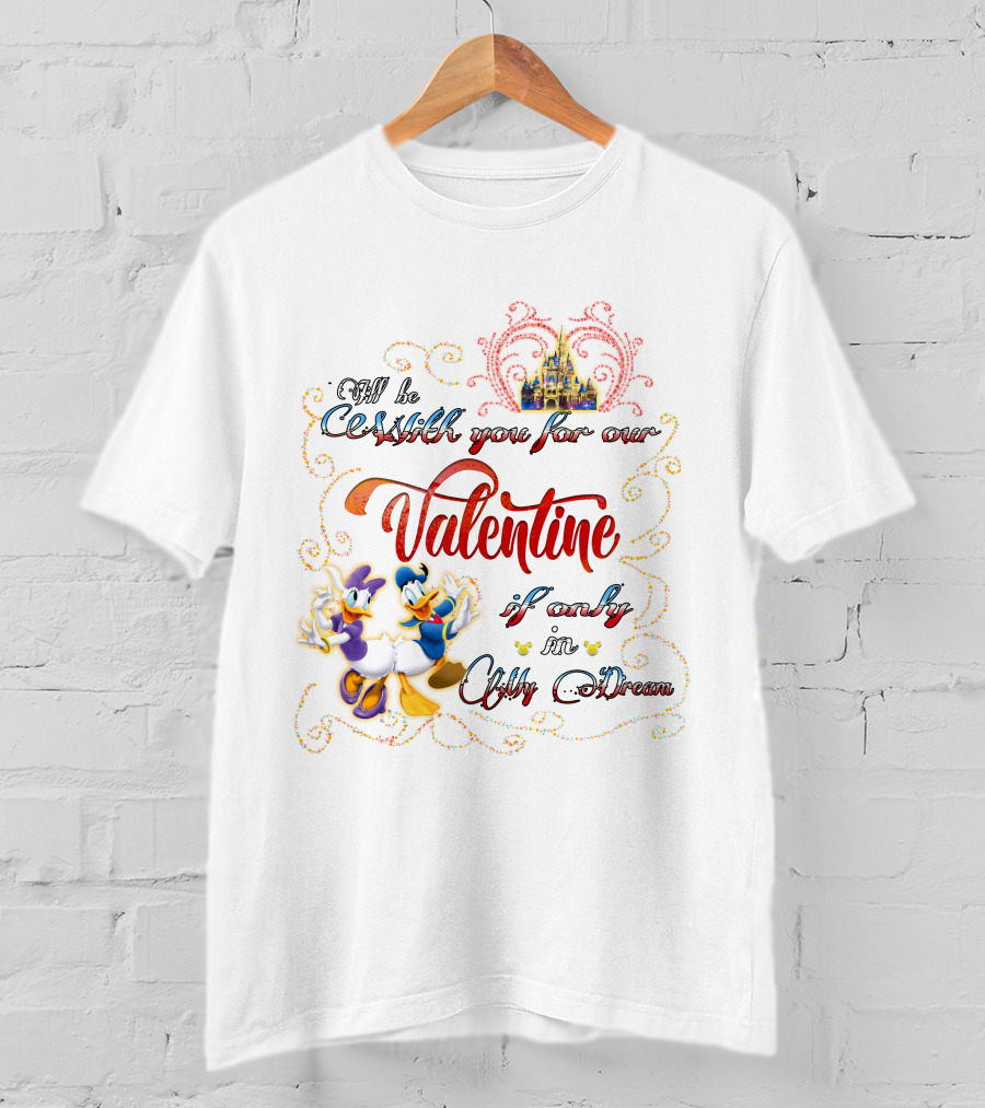I'll Be With You For Our Valentine If Only In A Dream Donald Daisy T-Shirt