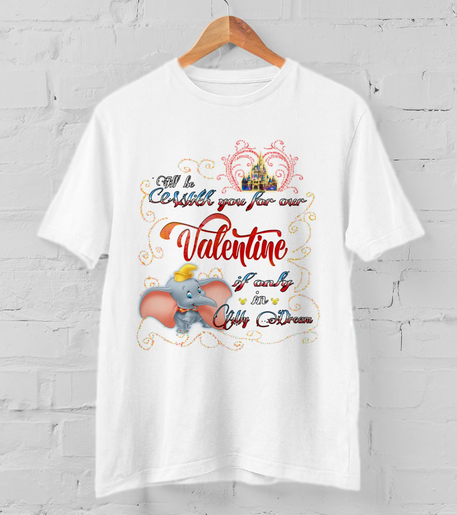 I'll Be With You For Our Dumbo Valentine If Only In A Castle Dream T-Shirt