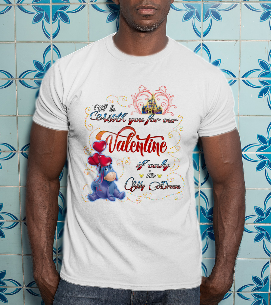 I'll Be With You For Our Valentine If Only In A Dream Eeyore T-Shirt
