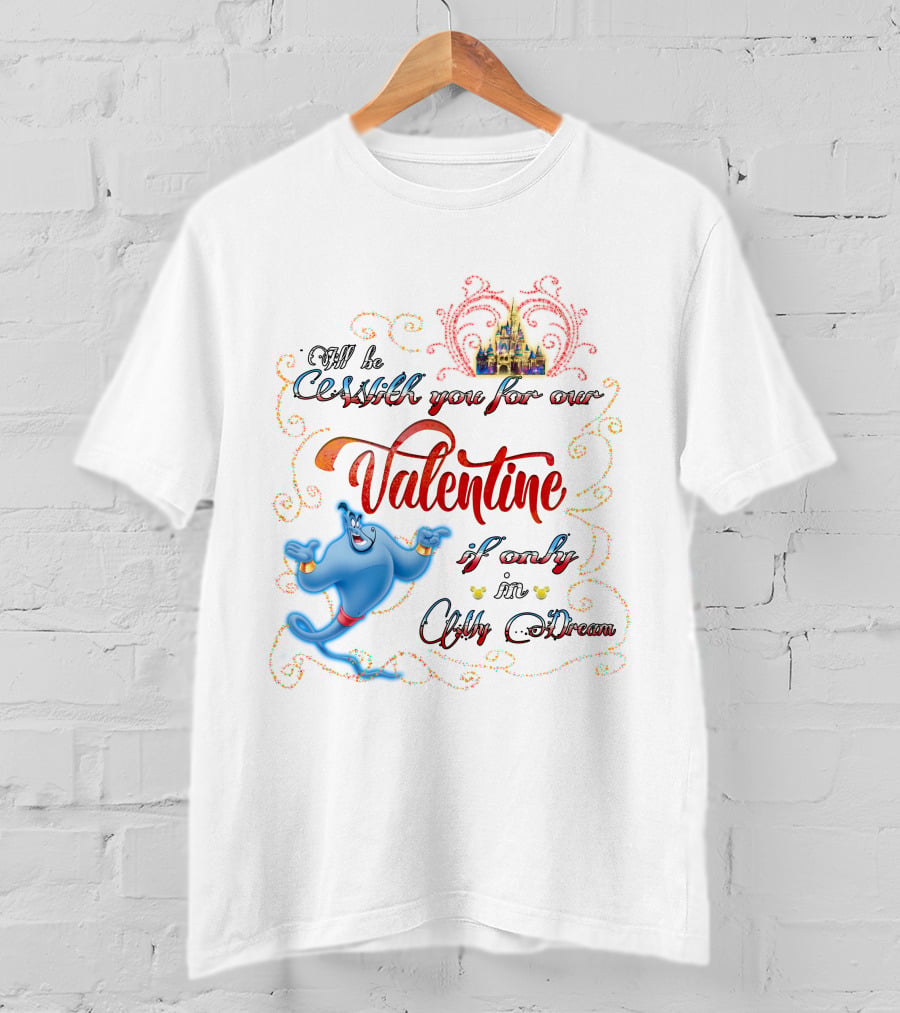 Genie Valentine Be With You For Our Valentine If Only In A Dream With Disney Castle T-Shirt