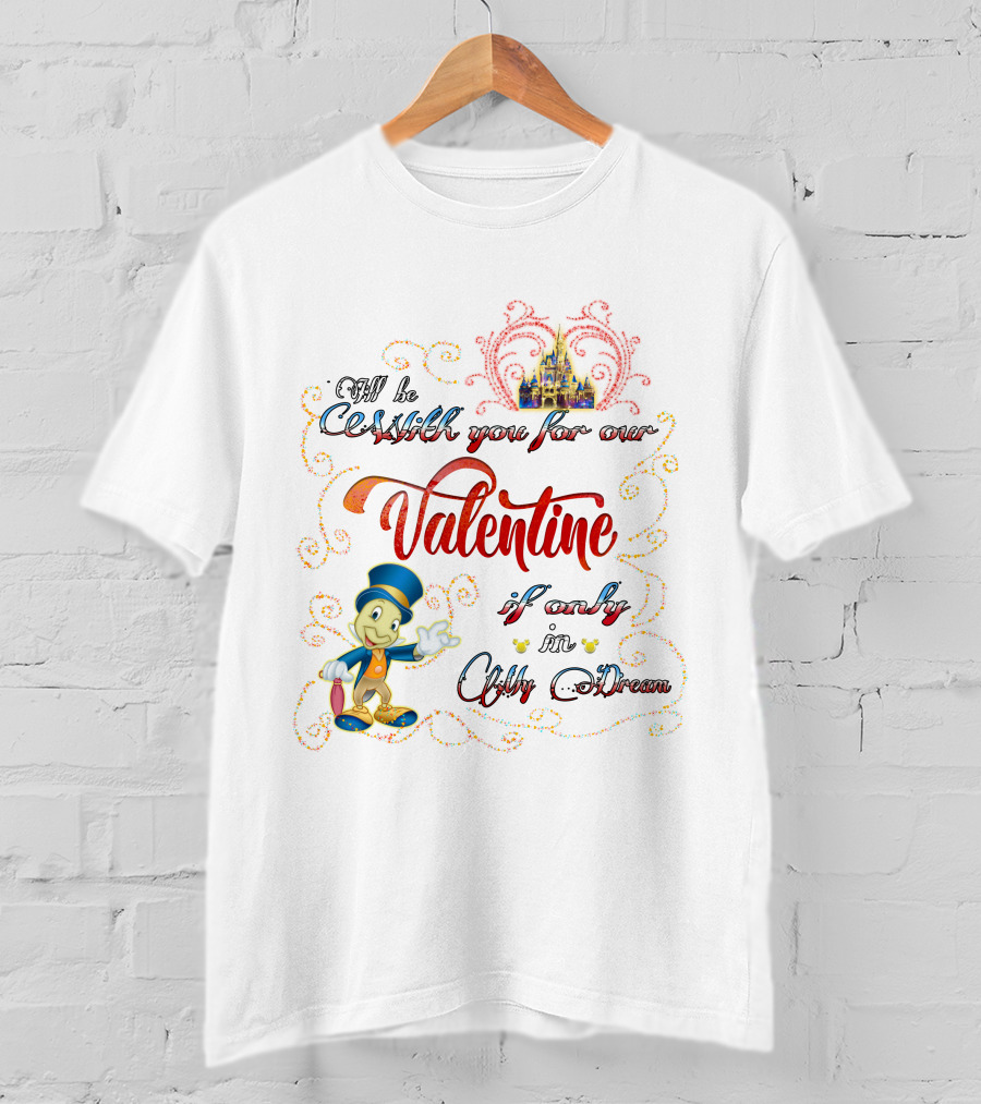 I'll Be With You For Our Valentine If Only In My Dream Jiminy Cricket T-Shirt