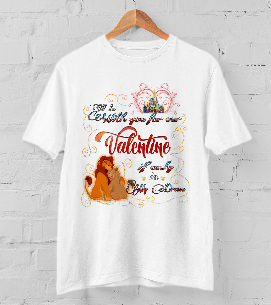 I'll Be With You For Our Valentine If Only In A Dream Lion King T-Shirt