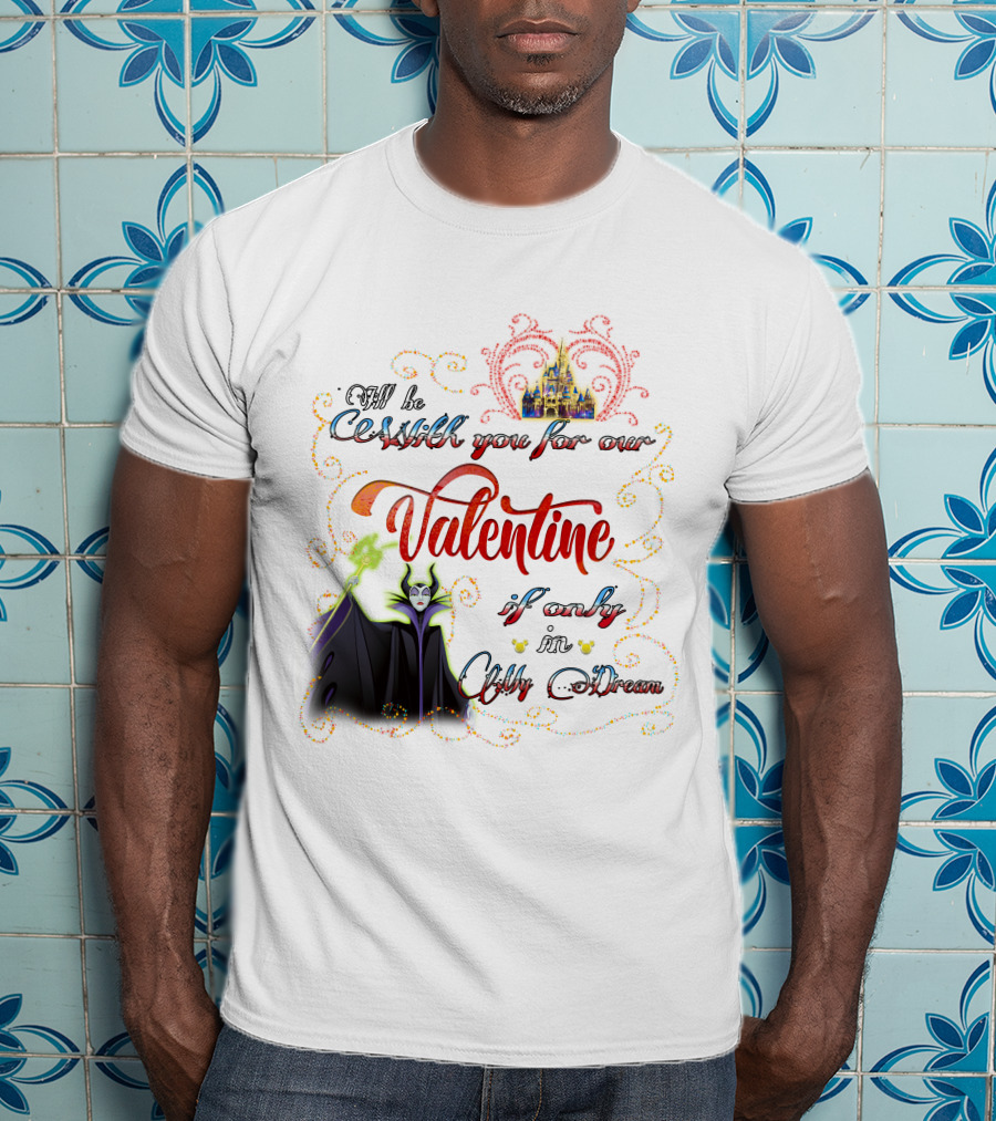 Maleficent Valentine Be With You If Only In Dream T-Shirt