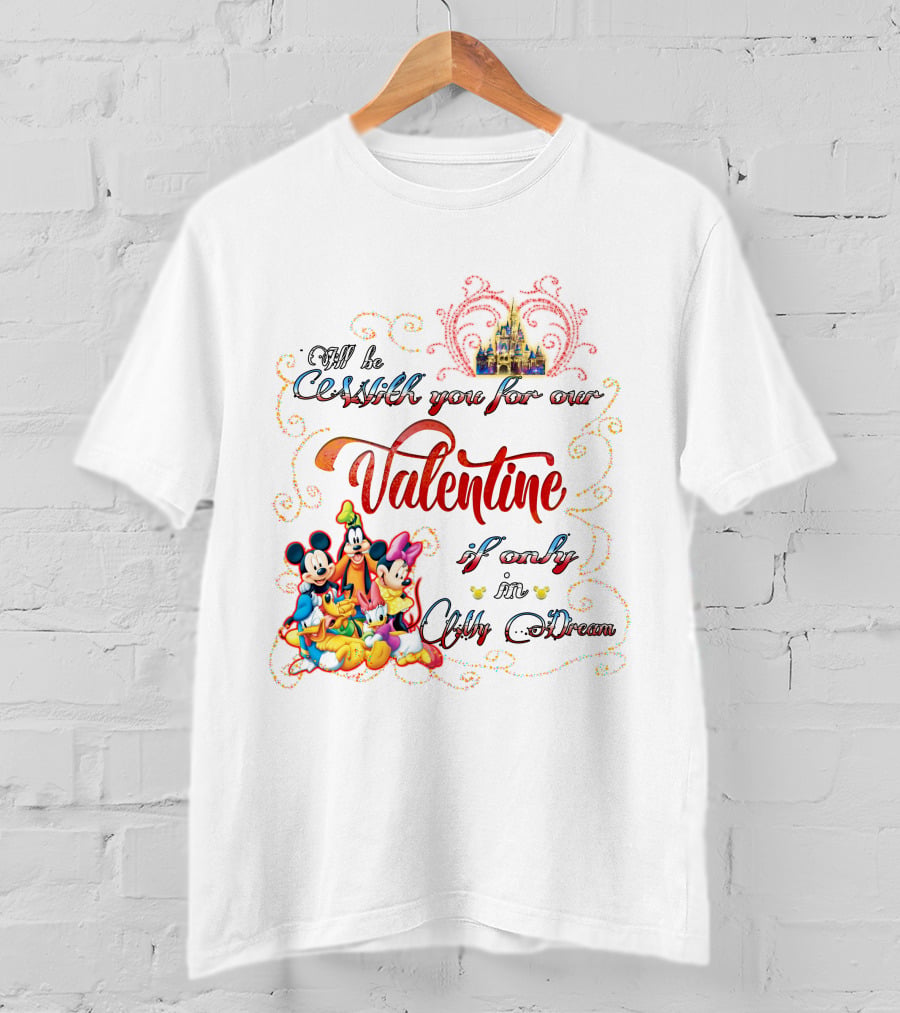 I'll Be With You For Our Valentine If Only In My Dream Mickey And Friends T-Shirt