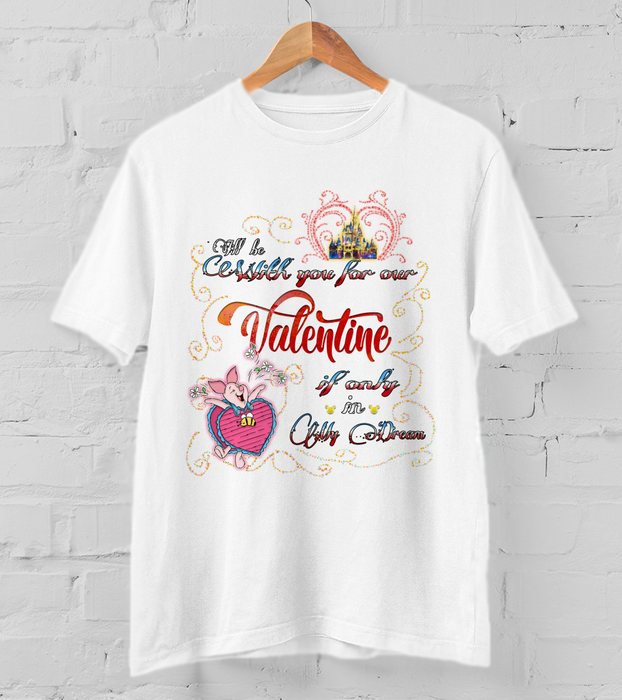 I'll Be With You For Our Valentine If Only In A Dream T-Shirt