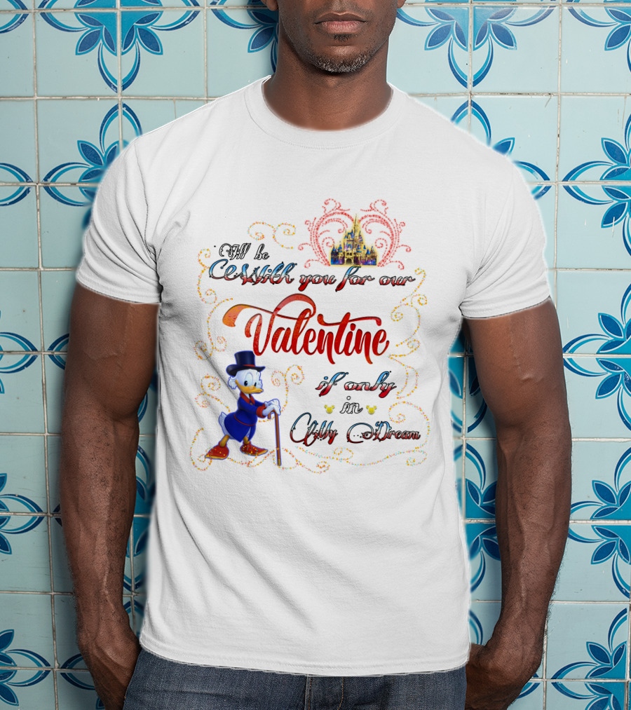 I'll Be Rich For Our Valentine If Only In A Dream Scrooge McDuck With Castle T-Shirt
