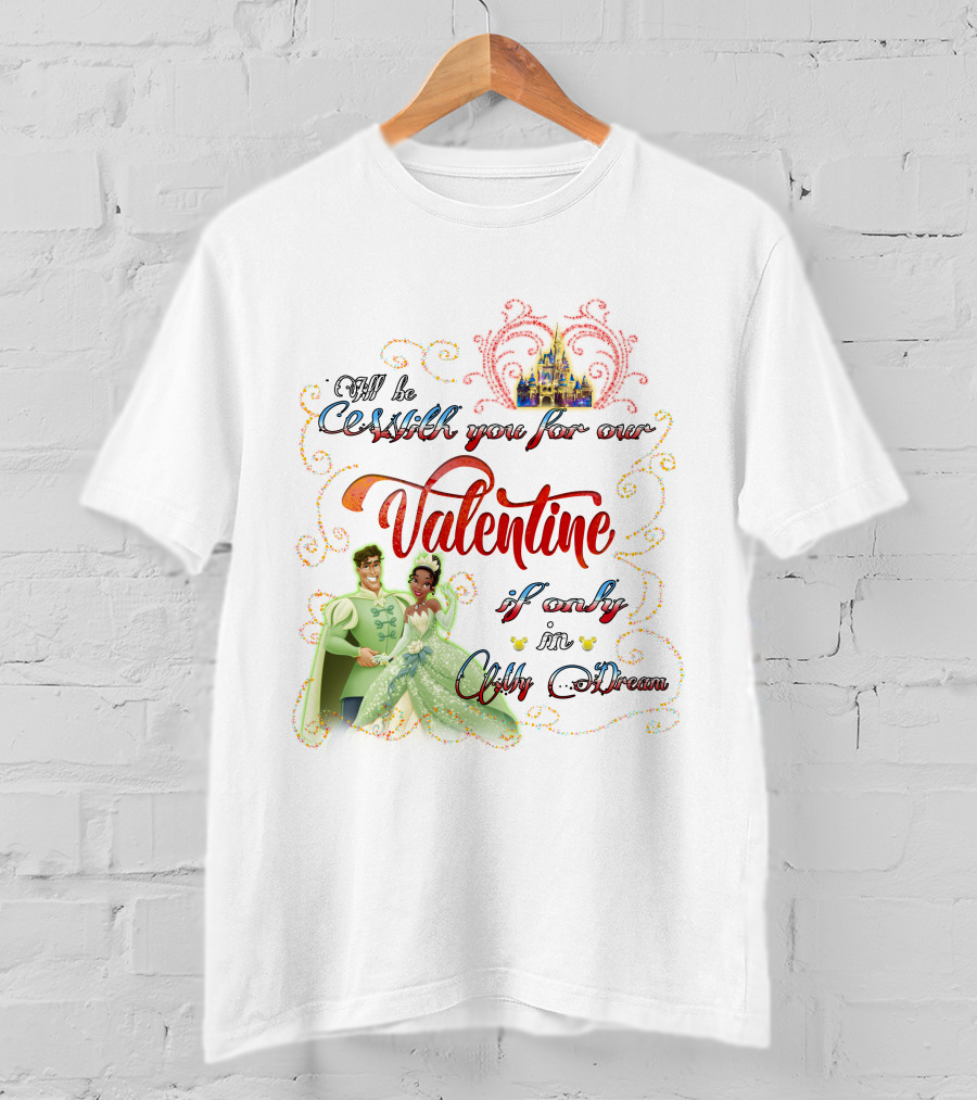 I'll Be Crashin' You For Our Valentine If Only In My Dream T-Shirt