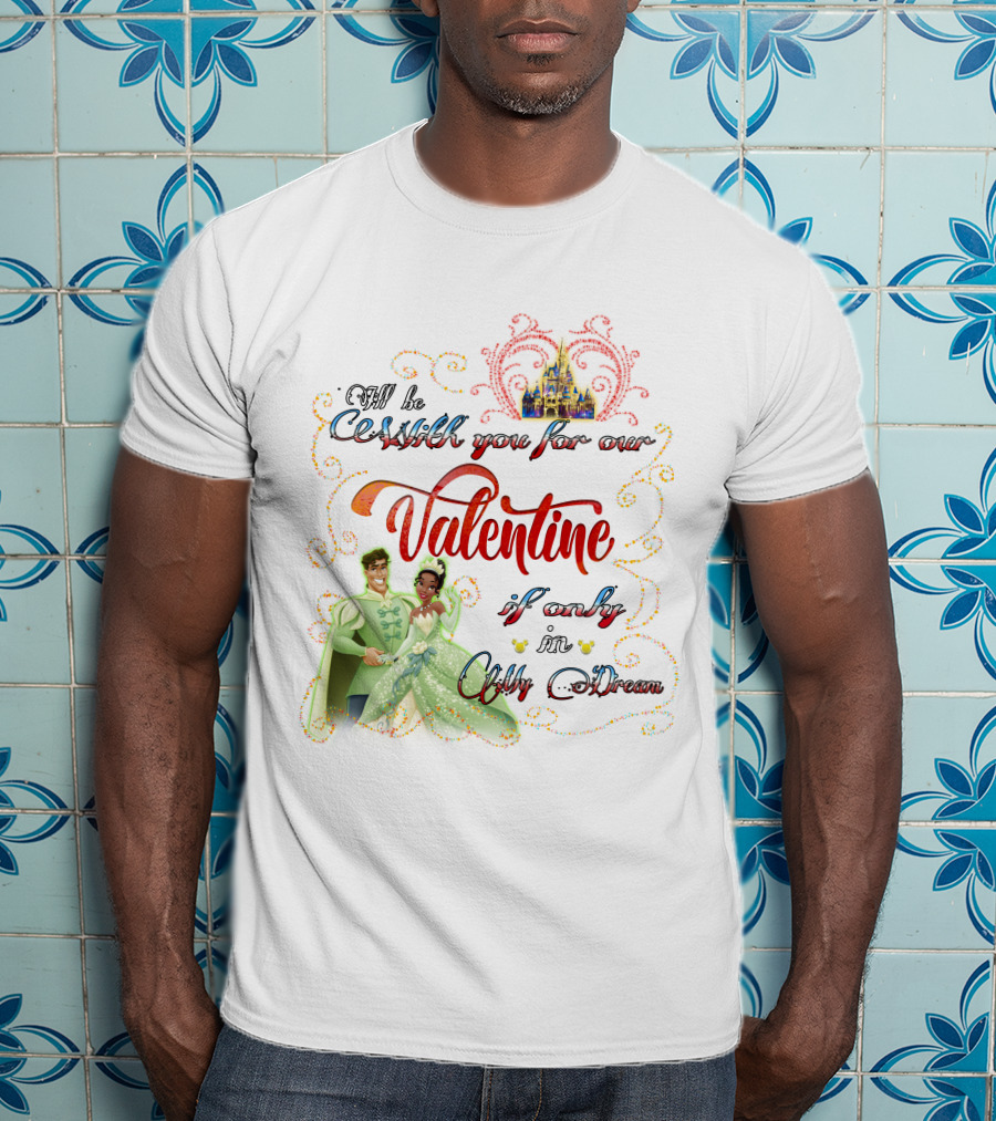 I'll Be Crashin' You For Our Valentine If Only In My Dream T-Shirt