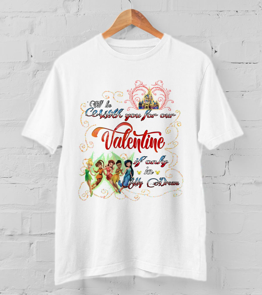 I'll Be With You For Our Valentine If Only In Dream Tinkerbell And Friends T-Shirt