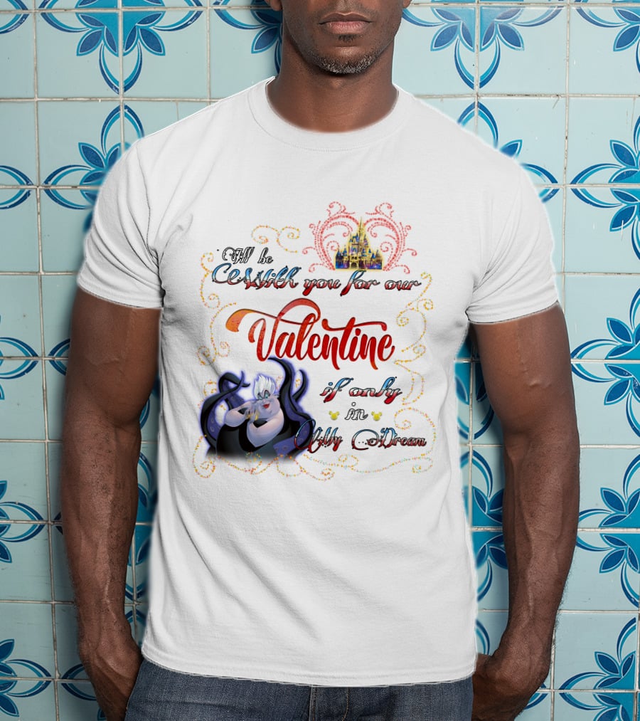 I'll Be Cruel With You For Our Valentine If Only In My Dream T-Shirt