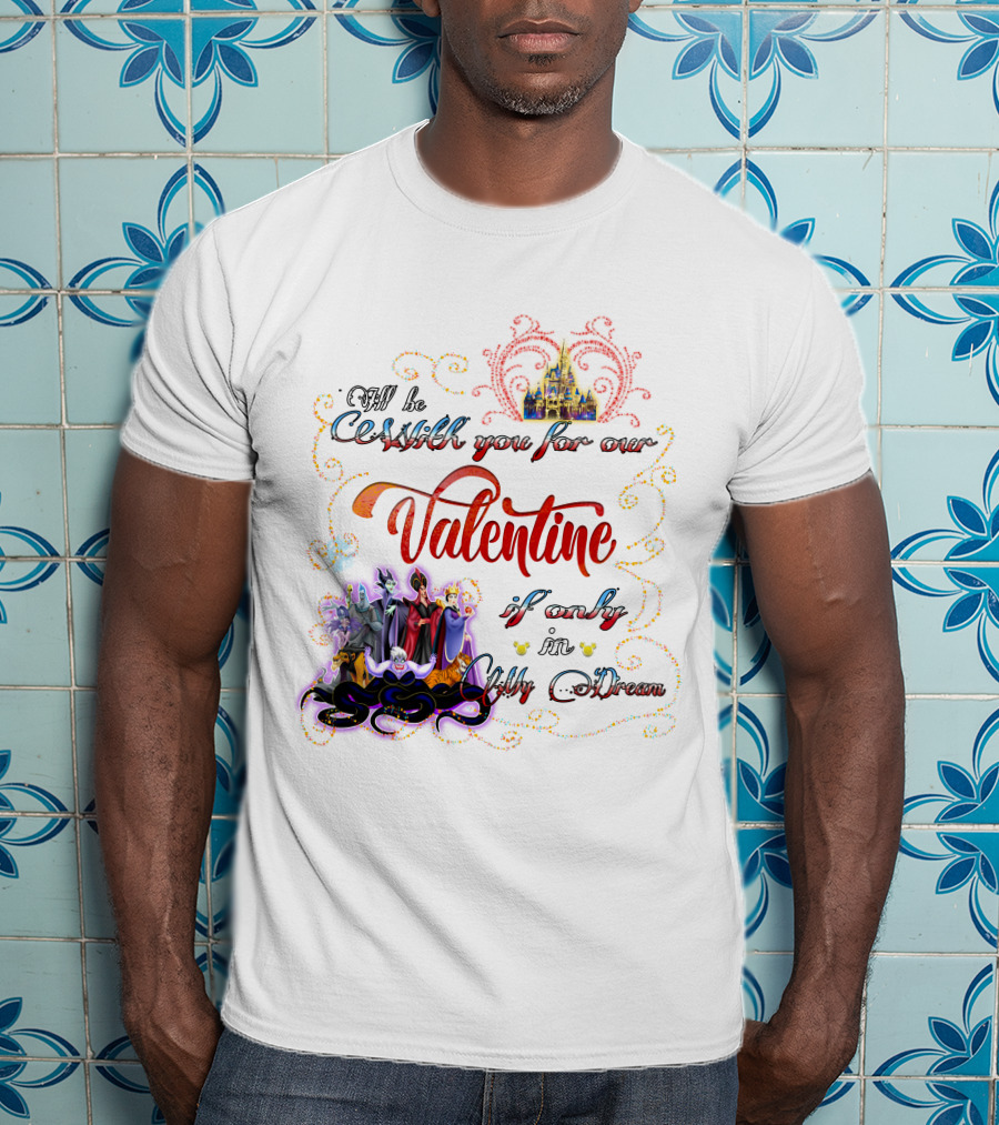 Villains Valentine I'll Be Cruel With You For Our Valentine If Only In My Dream T-Shirt