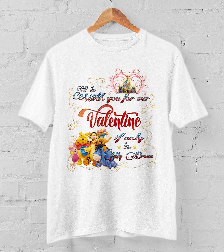 I'll Be With You For Our Valentine If Only In My Dream Winnie The Pooh T-Shirt