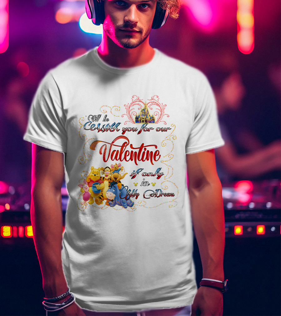 I'll Be With You For Our Valentine If Only In My Dream Winnie The Pooh T-Shirt