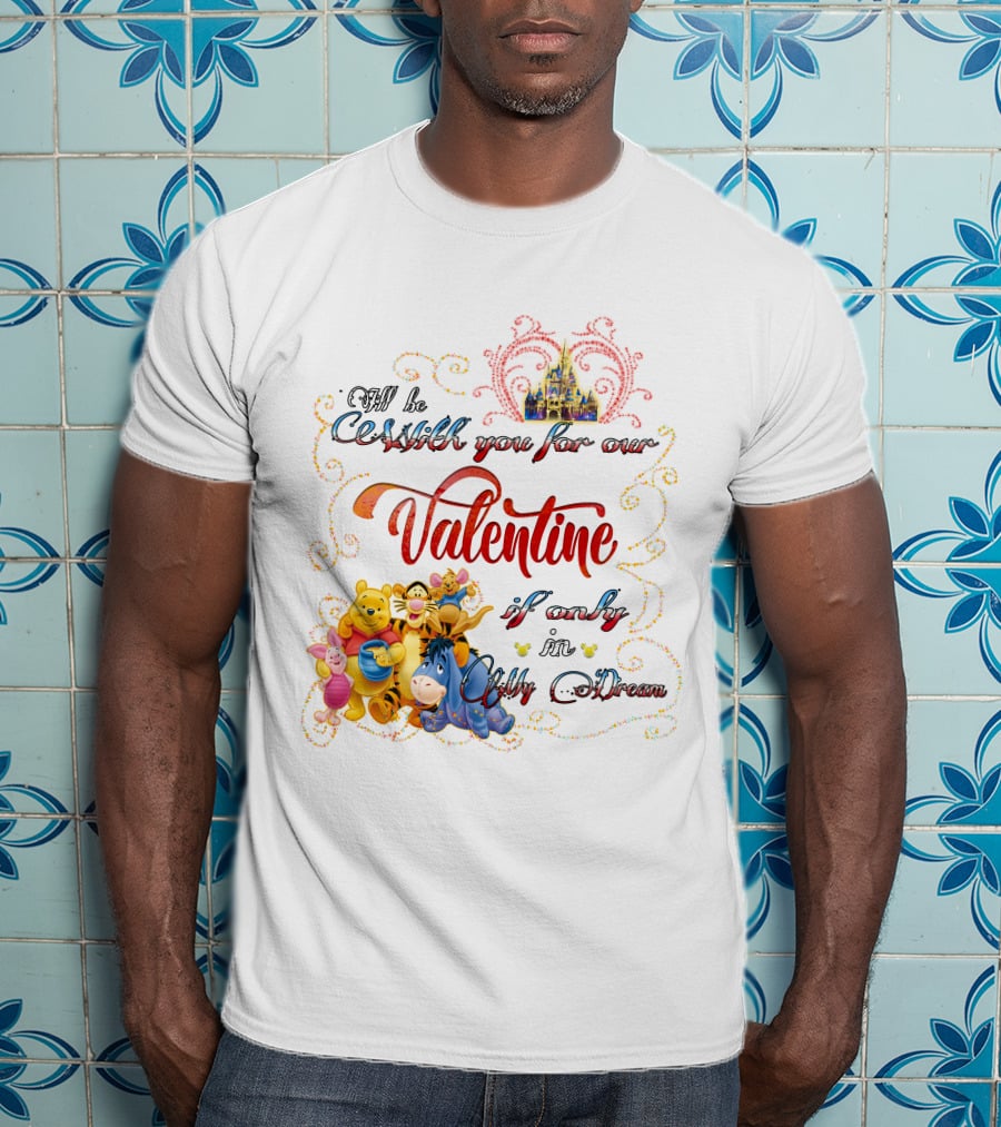 I'll Be With You For Our Valentine If Only In My Dream Winnie The Pooh T-Shirt