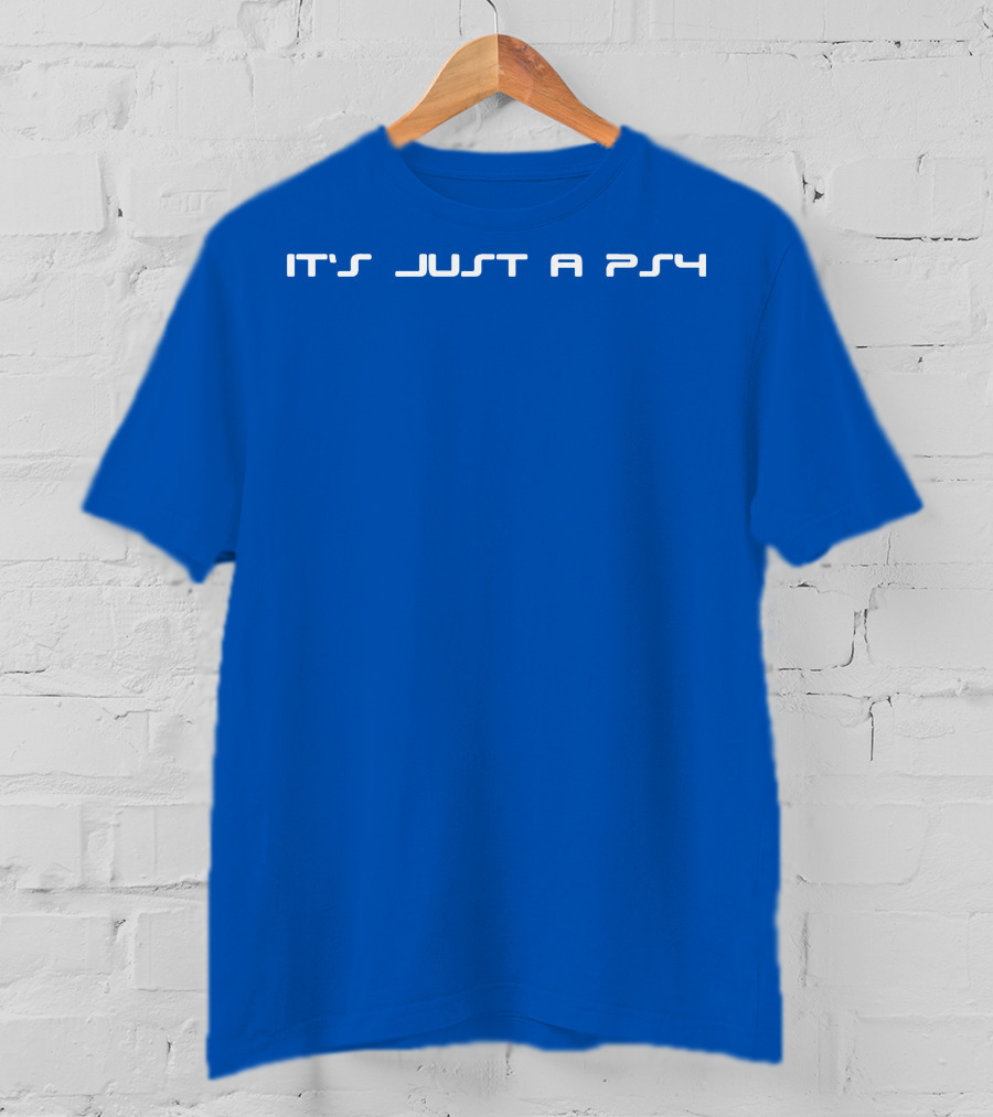 It's Just A PS4 T-Shirt