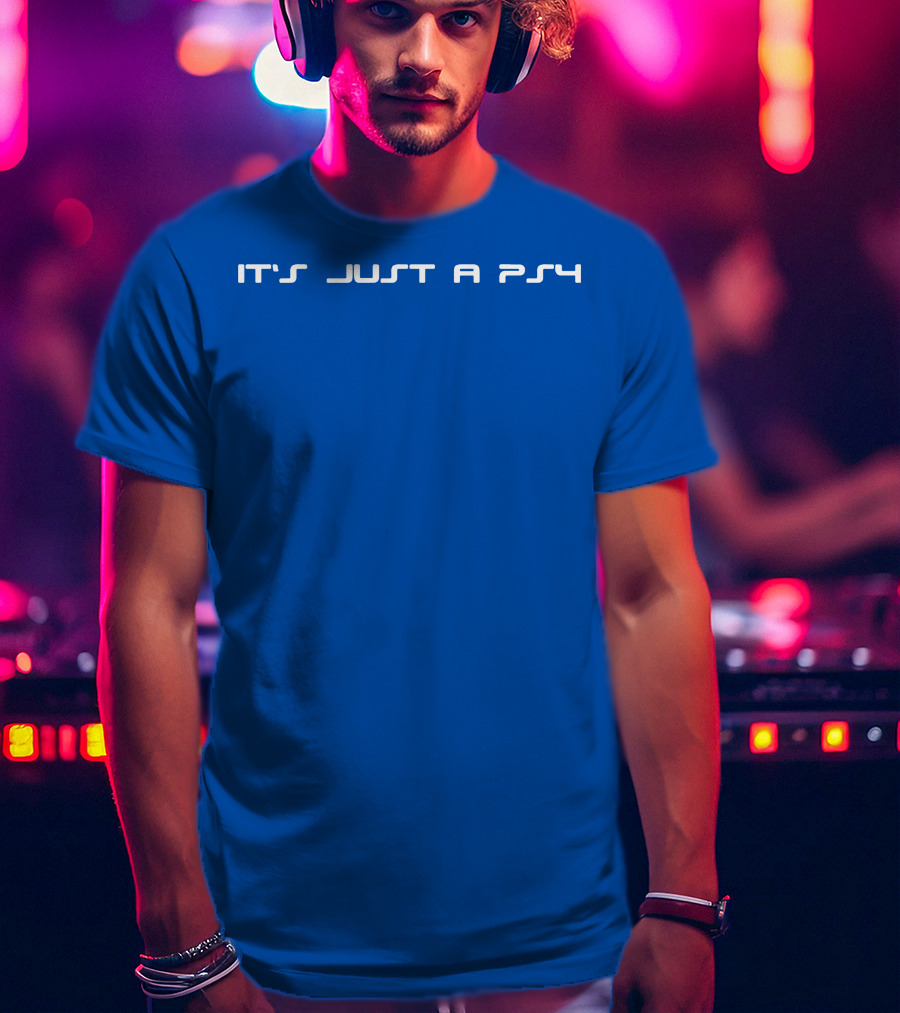 It's Just A PS4 T-Shirt