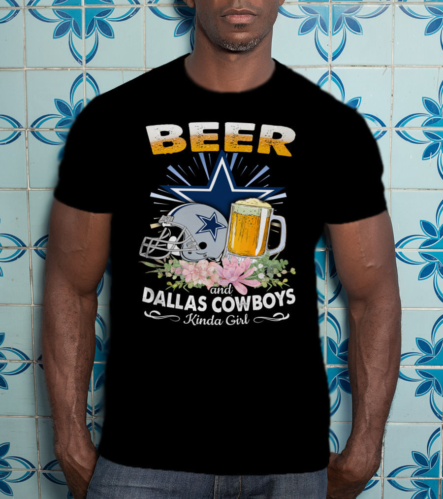 Beer And Dallas Cowboys Kinda Girl T-Shirt