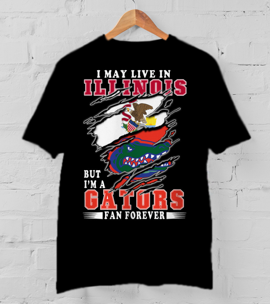 I May Live In Illinois But I'm A Gators Fan Forever T-Shirt
