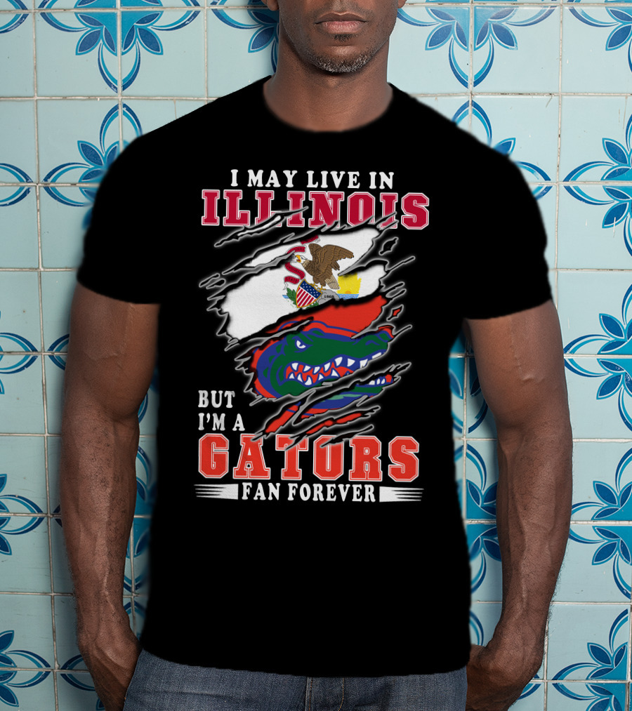I May Live In Illinois But I'm A Gators Fan Forever T-Shirt