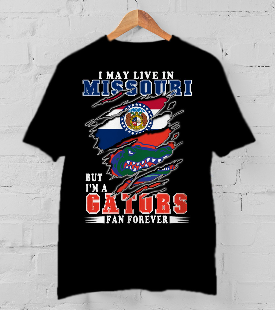I May Live In Missouri But I'm A Gators Fan Forever T-Shirt
