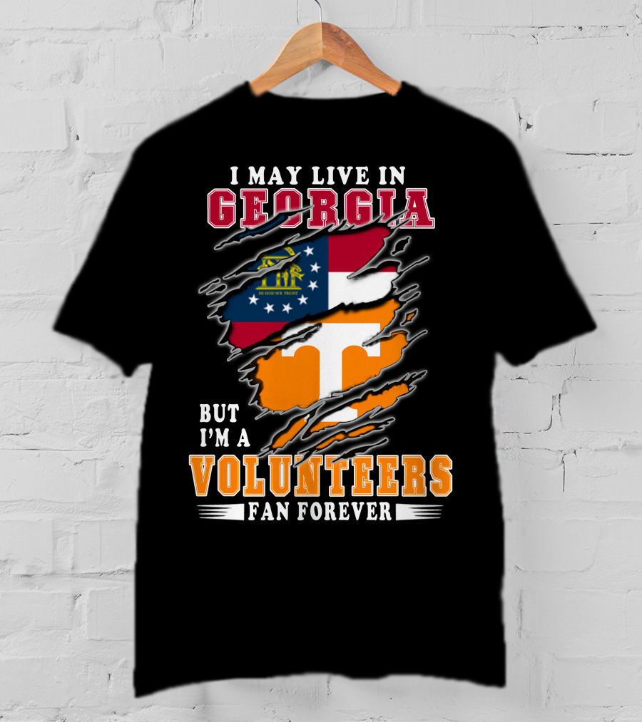 I May Live In Georgia But I'm A Volunteers Fan Forever T-Shirt