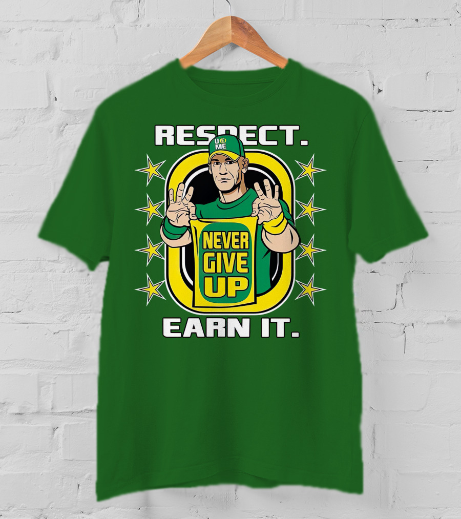 Respect Earn It Never Give Up John Cena Is Back T-Shirt