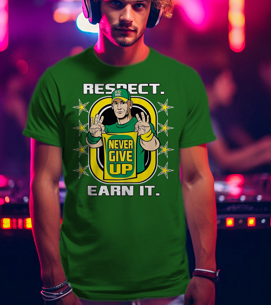 Respect Earn It Never Give Up John Cena Is Back T-Shirt