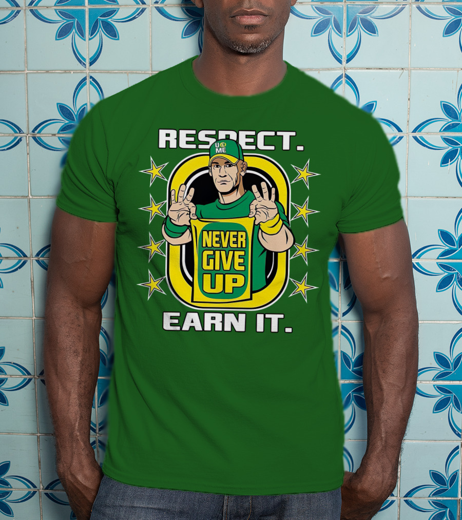 Respect Earn It Never Give Up John Cena Is Back T-Shirt