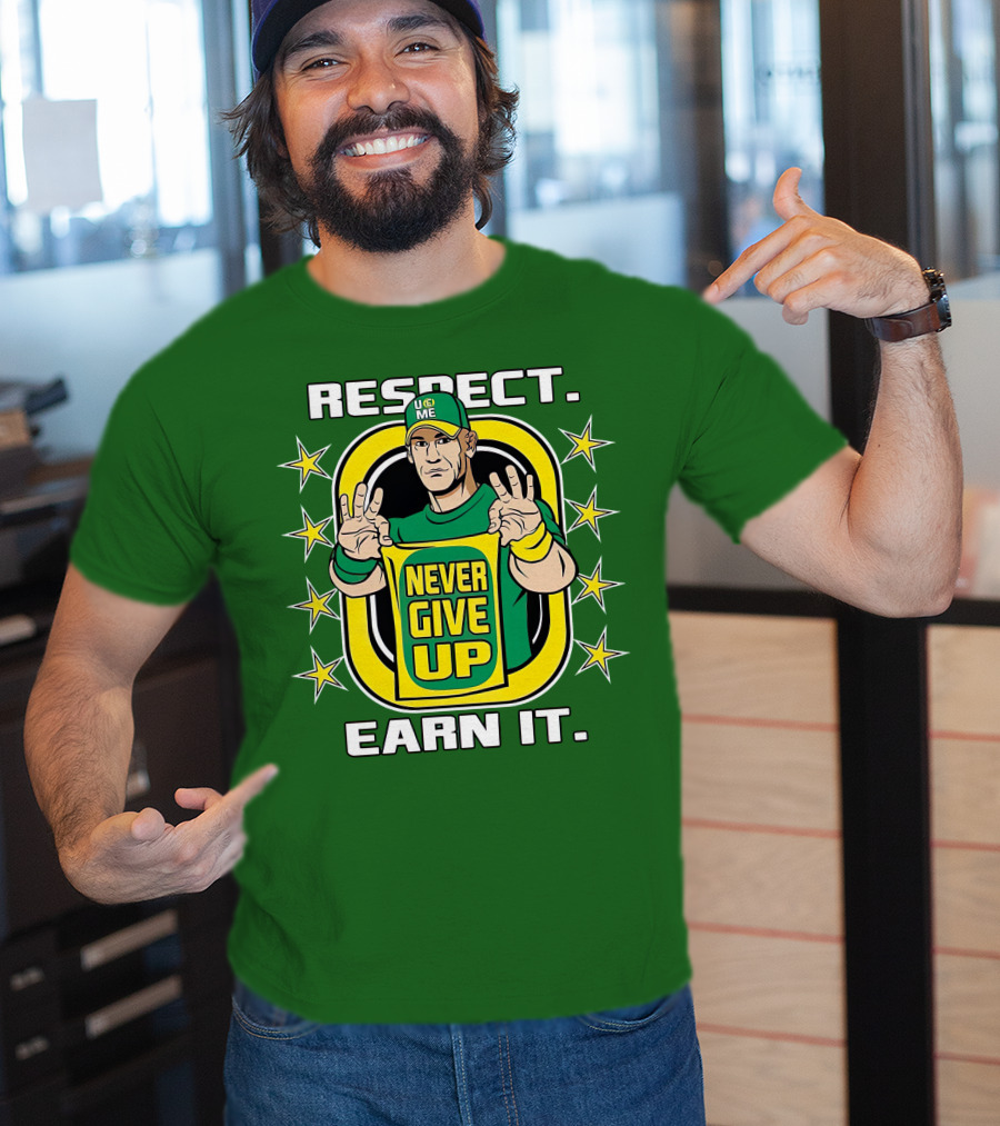 Respect Earn It Never Give Up John Cena Is Back T-Shirt