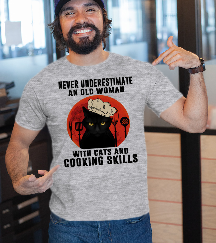 Never Underestimate An Old Woman With Cats And Cooking Skills T-Shirt