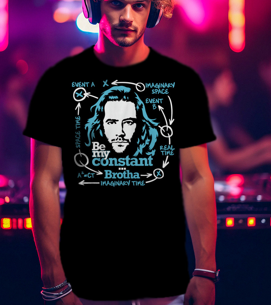 Be My Constant Brotha Imaginary Space Time Real A²=CT T-Shirt