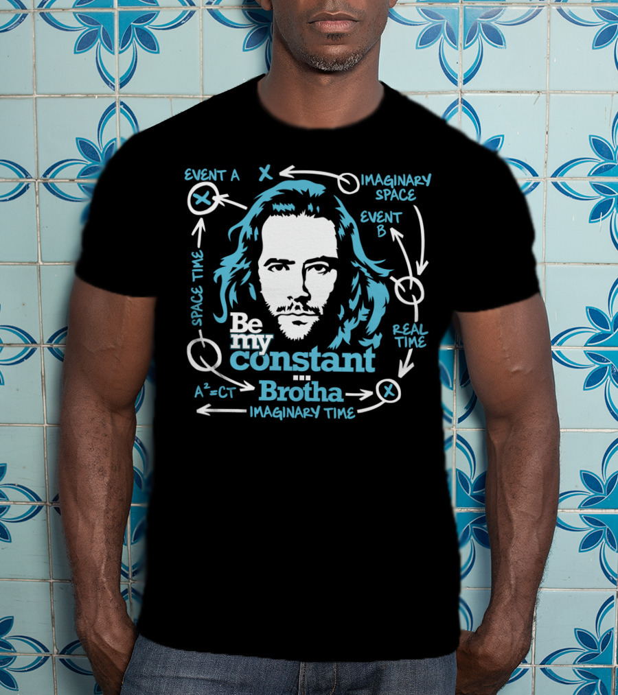 Be My Constant Brotha Imaginary Space Time Real A²=CT T-Shirt
