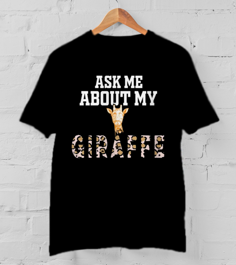 Ask Me About My Giraffe Funny Animal Giraffe Head T-Shirt