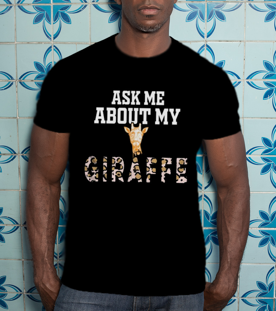 Ask Me About My Giraffe Funny Animal Giraffe Head T-Shirt