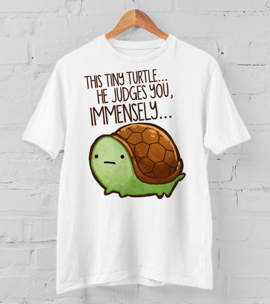 This Tiny Turtle. He Judges You, Immensely T-Shirt